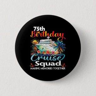 75th Birthday Cruise Squad Friends Family Vacation 2 Inch Round Button
