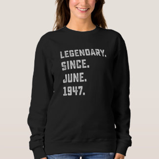 75th Birthday  Legendary Since June 1947 75 Years  Sweatshirt