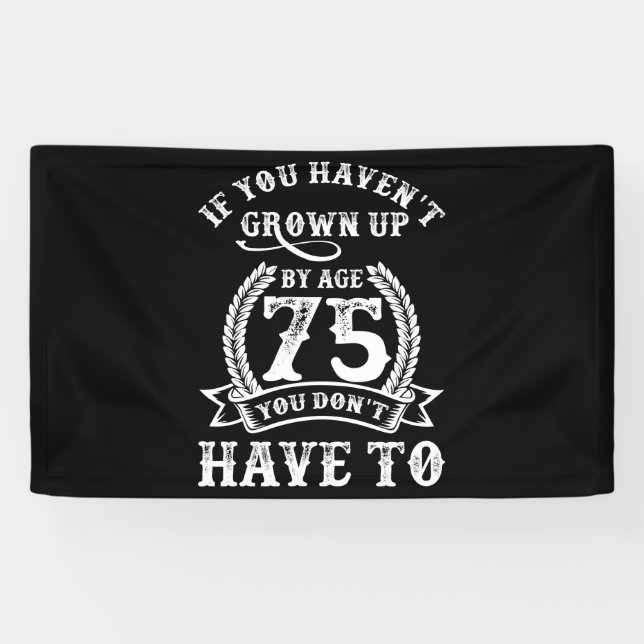 75th Birthday Saying If You Haven't Grown Up 75 Banner (Horizontal)
