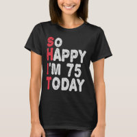 75th Birthday So Happy I'm 75 Today Funny Gift