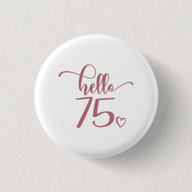 75th Birthday Women Hello 75 Cute 75 Years Old 1 Inch Round Button (Front)