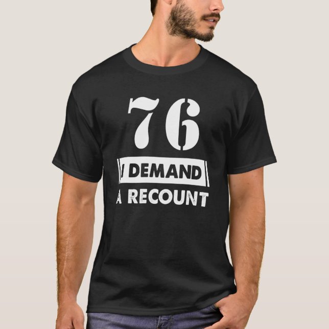 76 Birthday   Demand Recount 76 Years Old T-Shirt (Front)