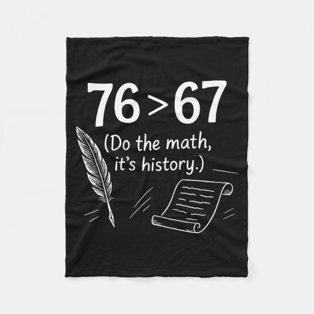 76 Greater Than 67 Do The Math Funny History Meme  Fleece Blanket (Front)