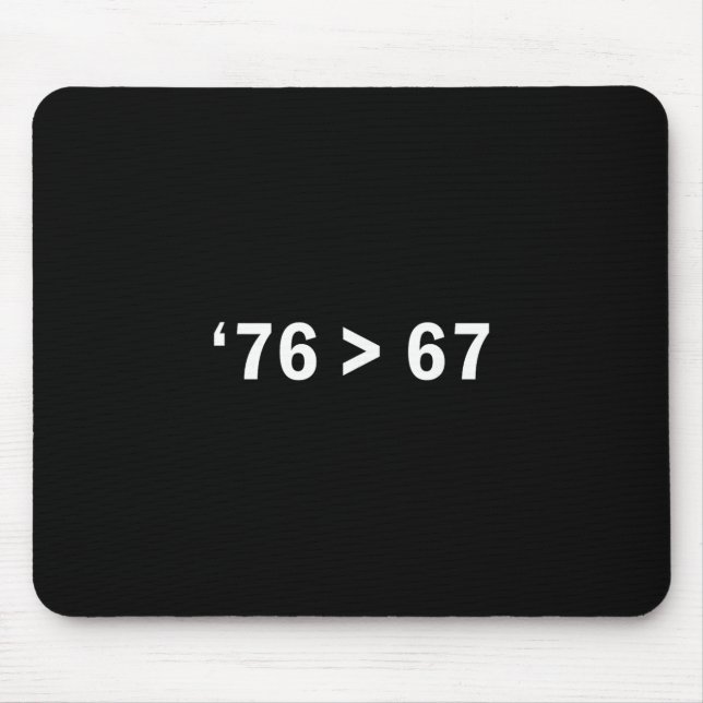 76 > 67 Self-evident Minimalist Math Joke  Mouse Pad (Front)
