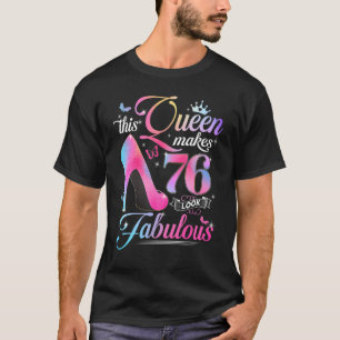 76th Birthday Gifts This Queen Makes 76 Look Fabul T-Shirt