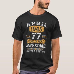 77 Year Old Gifts April 1945 Limited Edition 77Th T-Shirt