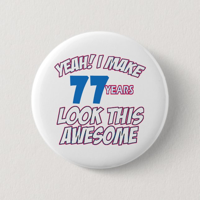77 YEARS OLD BIRTHDAY DESIGNS 2 INCH ROUND BUTTON (Front)