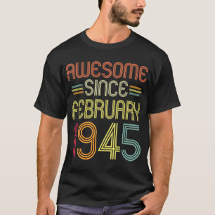 77th Birthday Awesome Since February 1945 77 Year T-Shirt