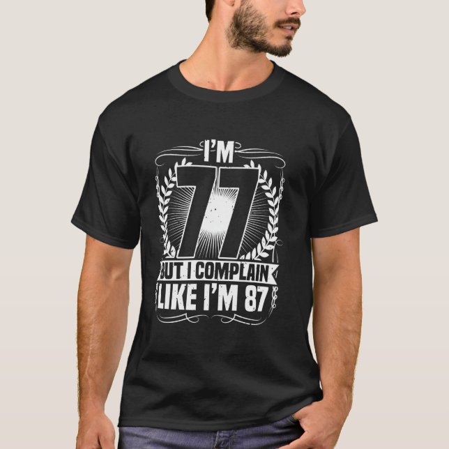 77th Birthday, I'm 77 But I Complain, 77 Years Old T-Shirt (Front)