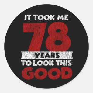 78 Year Old Bday Took Me Look Good 78th Birthday Classic Round Sticker