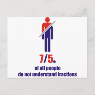 7/5th of all people do not understand fractions postcard