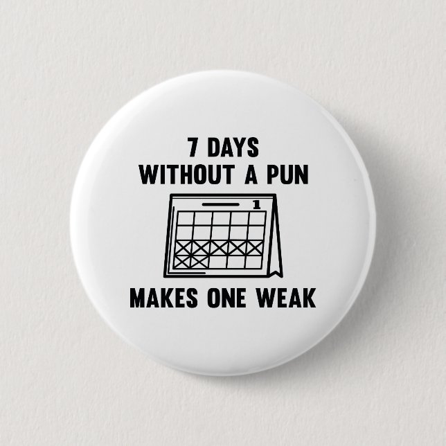 7 Days Without A Pun 2 Inch Round Button (Front)