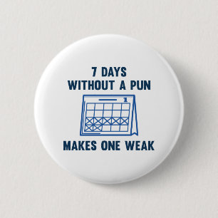 7 Days Without A Pun 2 Inch Round Button