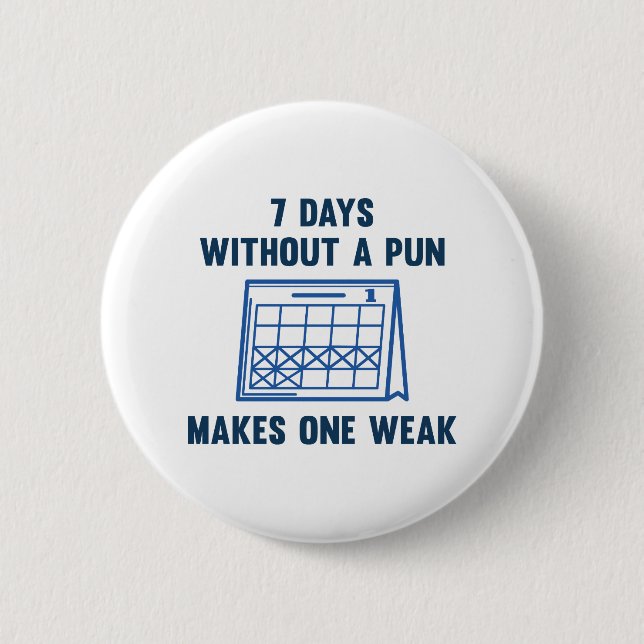 7 Days Without A Pun 2 Inch Round Button (Front)