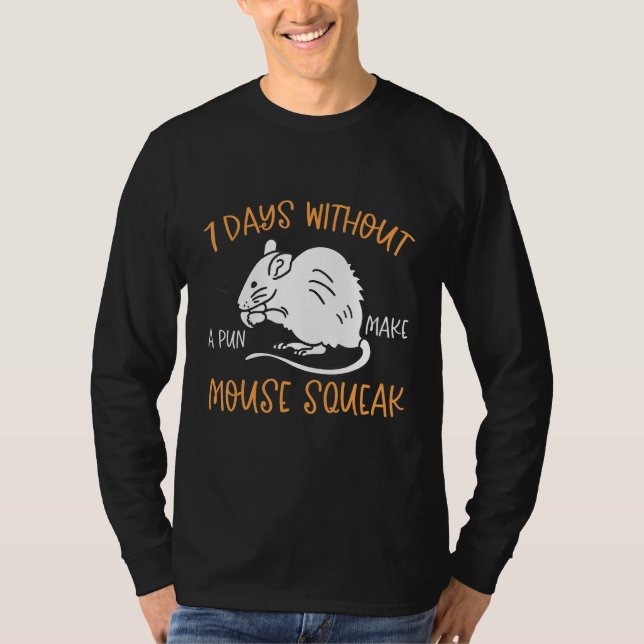 7 Days Without A Pun Make Mouse Squeak T-Shirt (Front)