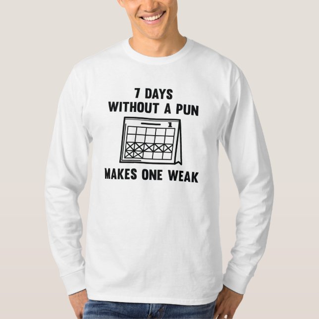 7 Days Without A Pun T-Shirt (Front)