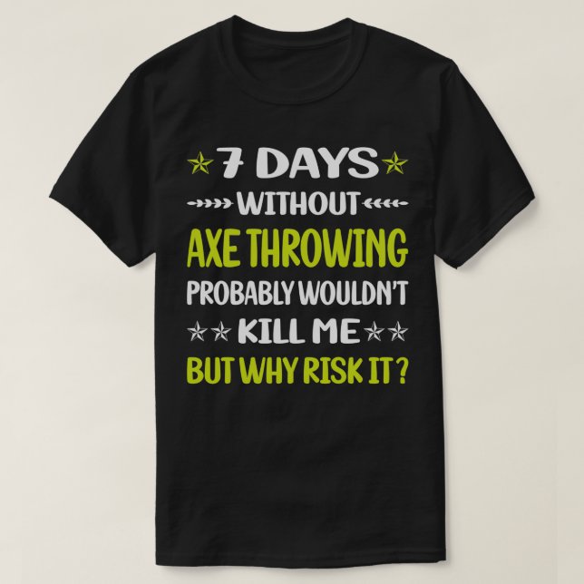 7 Days Without Axe Throwing T-Shirt (Design Front)