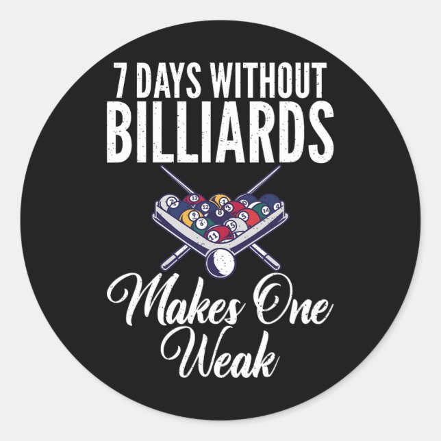 7 Days Without Billiards Makes One Weak Pool Billi Classic Round Sticker (Front)