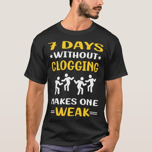 7 Days Without Clogging Clog Clogger T-Shirt (Front)
