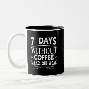 7 Days Without Coffee Makes One Weak Two-Tone Coffee Mug