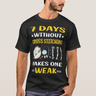 7 Days Without Cross Stitching T-Shirt