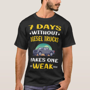 7 Days Without Diesel Trucks Truck T-Shirt