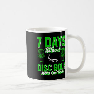 7 Days Without Disc Golf Makes One Weak Coffee Mug