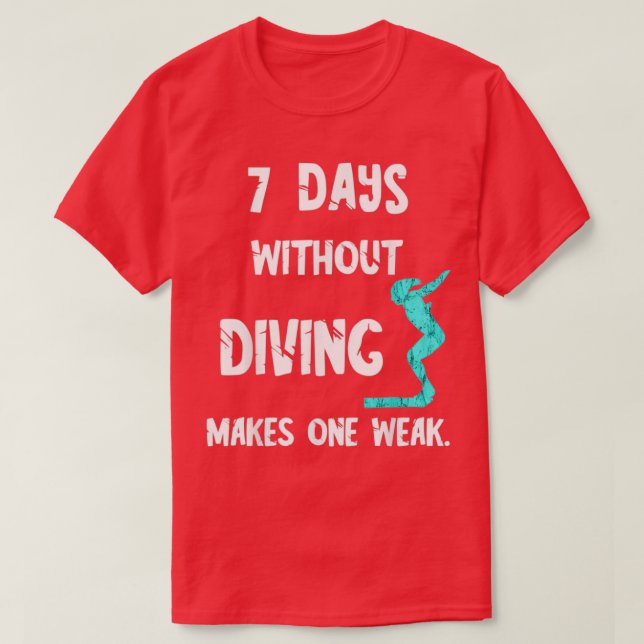 7 Days Without Diving Makes One Weak Dive Springbo T-Shirt (Design Front)