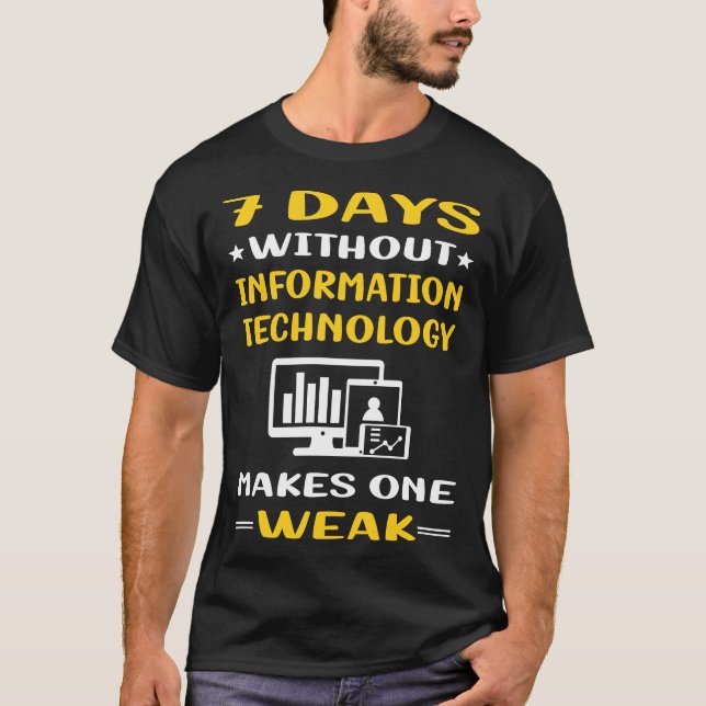 7 Days Without Information Technology T-Shirt (Front)