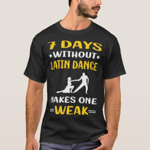 7 Days Without Latin Dance T-Shirt