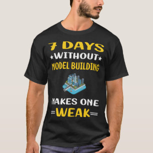 7 Days Without Model Building T-Shirt