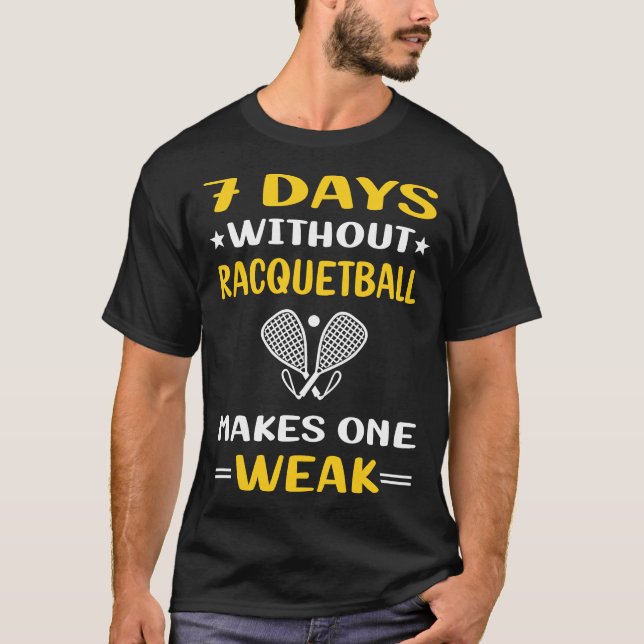 7 Days Without Racquetball T-Shirt (Front)