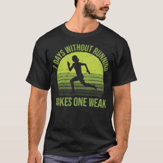 7 Days Without Running Makes One Weak Runner Women T-Shirt