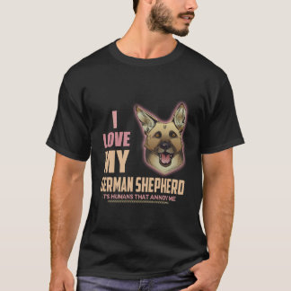 7 I love My German Shepherd It's Humans That Annoy T-Shirt