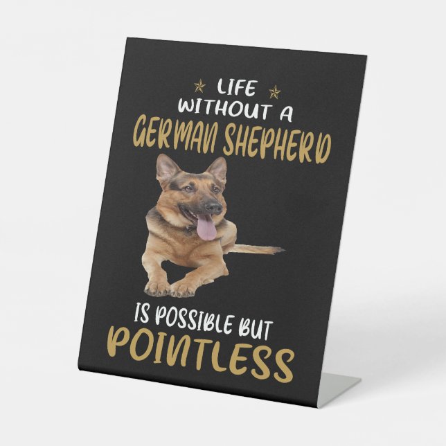 7 Life Without A German Shepherd Is Possible But P Pedestal Sign (Front)