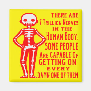 7 Trillion Nerves & Some People Get On Every One Magnet