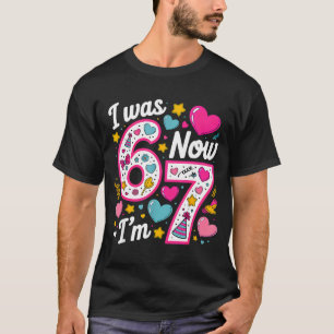 7 Year Old Birthday Girl I Was 6 Now I'm 7 67 Funn T-Shirt