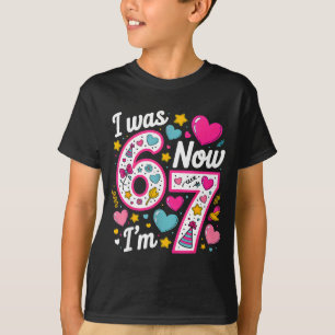 7 Year Old Birthday Girl I Was 6 Now I'm 7 67 Funn T-Shirt