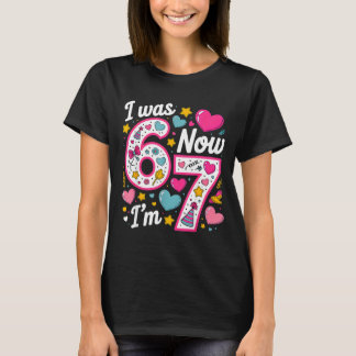 7 Year Old Birthday Girl I was 6 Now Im 7 67 Funny T-Shirt