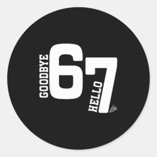7 Year Old Birthday Goodbye 6 Hello 7 67 Meme Six  Classic Round Sticker