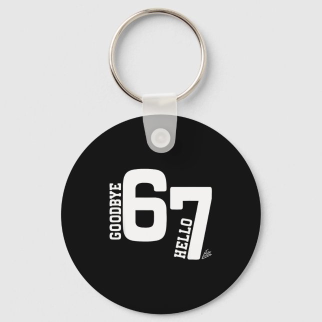 7 Year Old Birthday Goodbye 6 Hello 7 67 Meme Six  Keychain (Front)