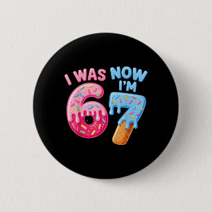 7 Year Old Birthday I was 6 Now Im 7 67 Funny for 2 Inch Round Button