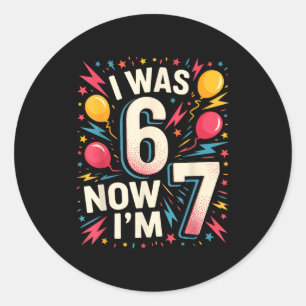 7 Year Old Birthday I Was 6 Now I'm 7 67 Funny Kid Classic Round Sticker