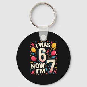 7 Year Old Birthday I Was 6 Now I'm 7 67 Funny Kid Keychain