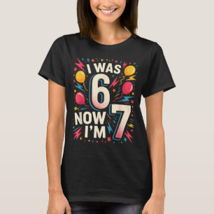 7 Year Old Birthday I Was 6 Now I'm 7 67 Funny Kid T-Shirt
