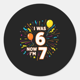 7 Year Old Birthday I Was 6 Now Im 7 67 Funny Kids Classic Round Sticker