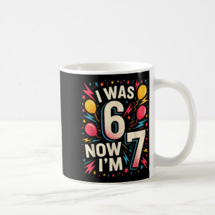 7 Year Old Birthday I Was 6 Now Im 7 67 Funny Kids Coffee Mug
