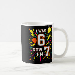 7 Year Old Birthday I Was 6 Now Im 7 67 Funny Kids Coffee Mug