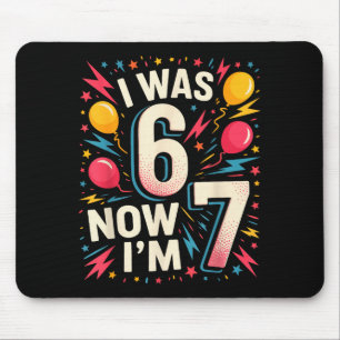 7 Year Old Birthday I Was 6 Now Im 7 67 Funny Kids Mouse Pad