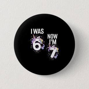 7 Year Old Birthday I Was 6 Now I'm 7 67 Funny Uni 2 Inch Round Button